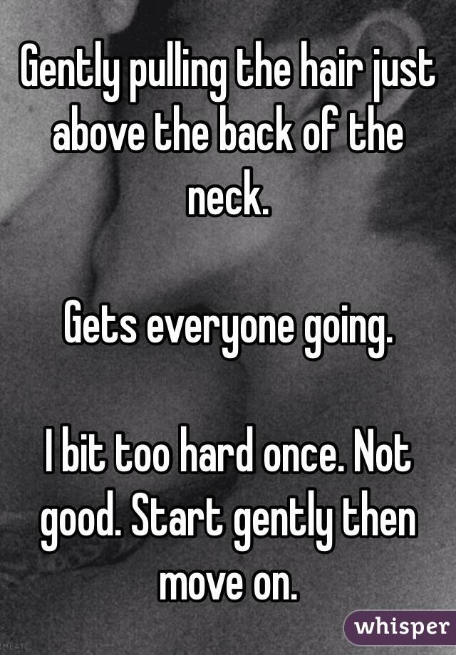 Gently pulling the hair just above the back of the neck.

Gets everyone going. 

I bit too hard once. Not good. Start gently then move on.