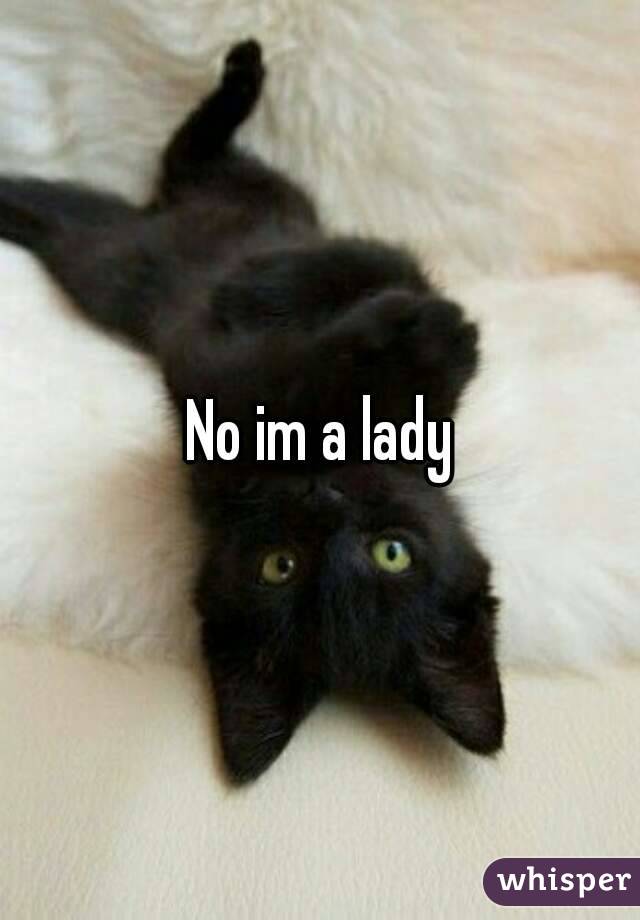 No im a lady