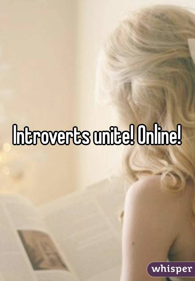 Introverts unite! Online!