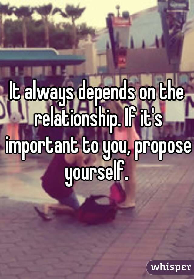 It always depends on the relationship. If it's important to you, propose yourself. 