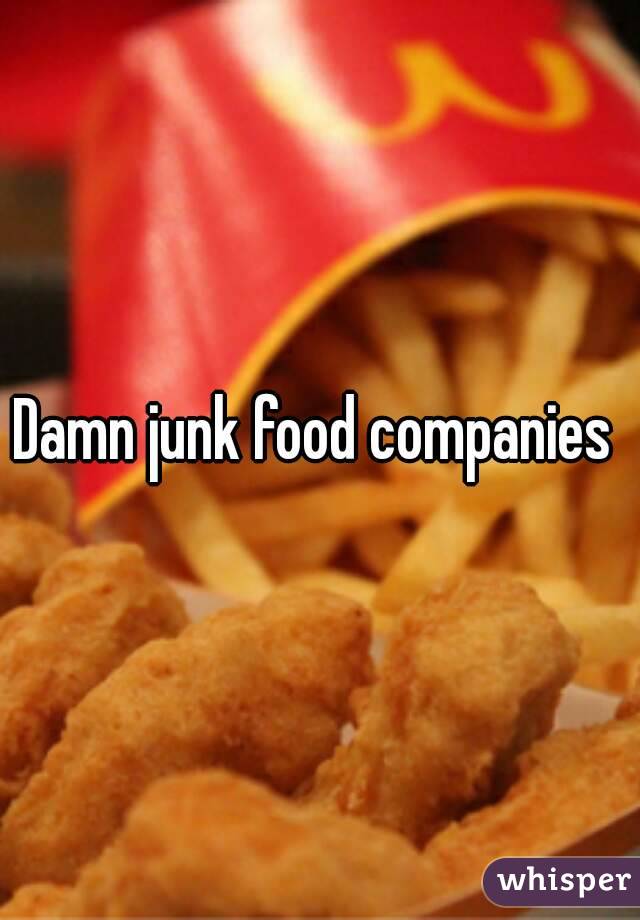 Damn junk food companies 