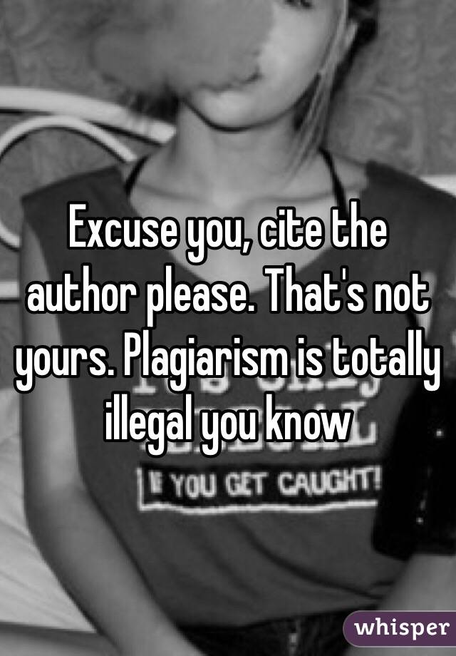 Excuse you, cite the author please. That's not yours. Plagiarism is totally illegal you know