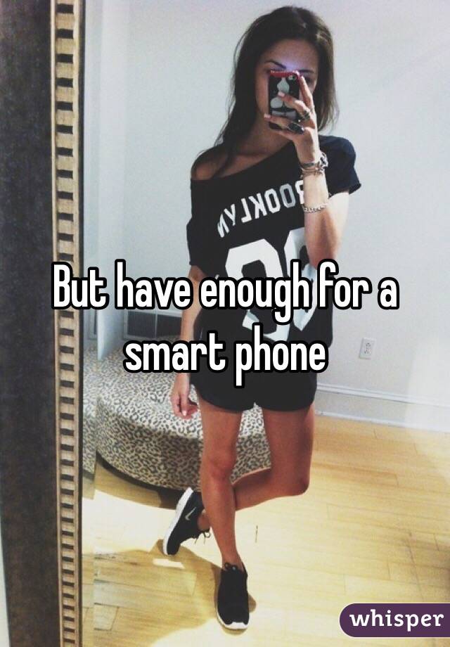 But have enough for a smart phone 