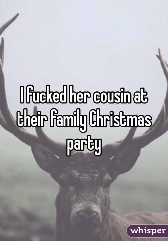 I fucked her cousin at their family Christmas party
