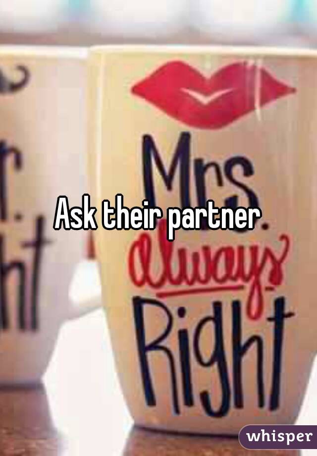 Ask their partner