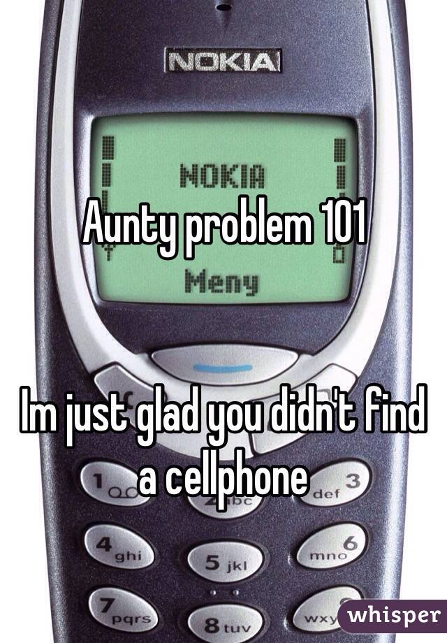 
Aunty problem 101


Im just glad you didn't find a cellphone