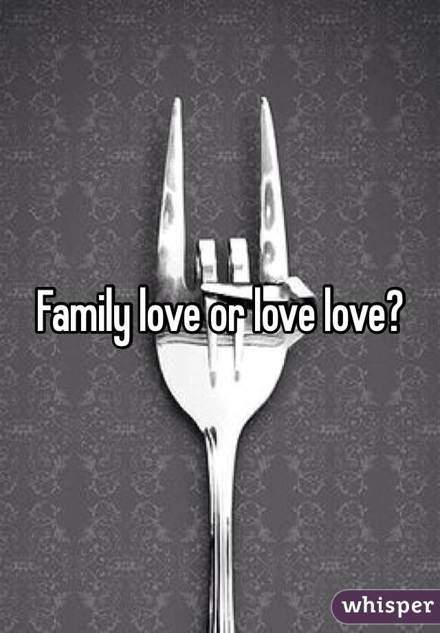 Family love or love love?