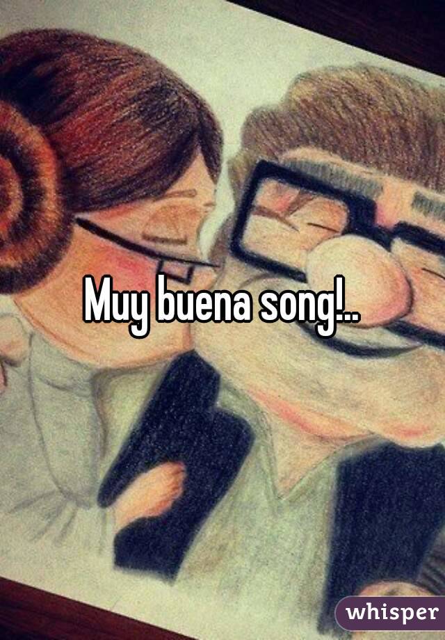 Muy buena song!..