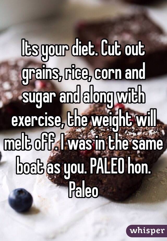 Its your diet. Cut out grains, rice, corn and sugar and along with exercise, the weight will melt off. I was in the same boat as you. PALEO hon. Paleo