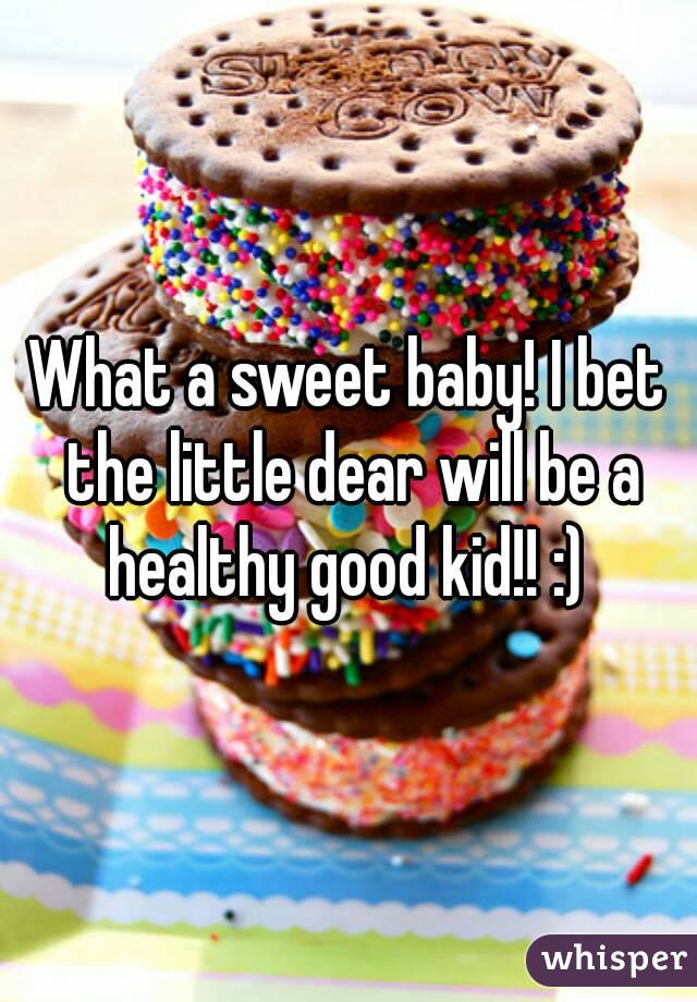 What a sweet baby! I bet the little dear will be a healthy good kid!! :) 