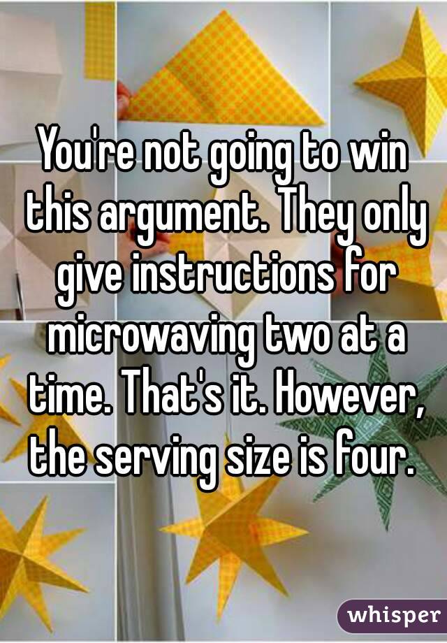 You're not going to win this argument. They only give instructions for microwaving two at a time. That's it. However, the serving size is four. 