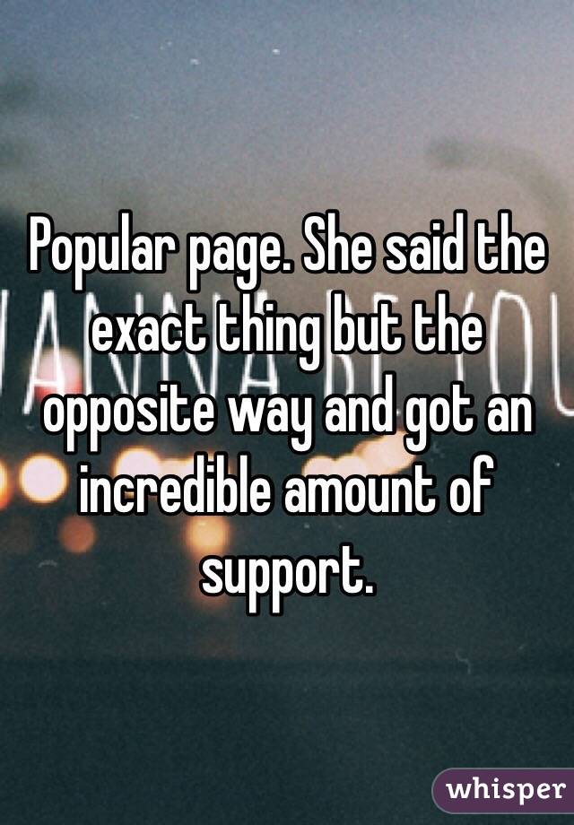 Popular page. She said the exact thing but the opposite way and got an incredible amount of support. 