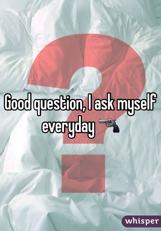 Good question, I ask myself everyday 🔫