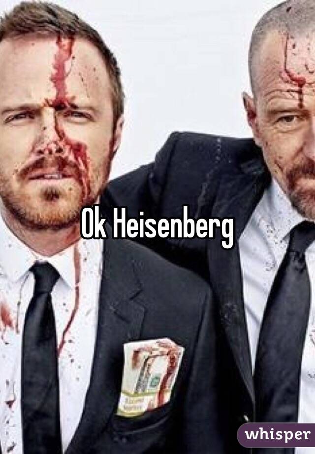 Ok Heisenberg 