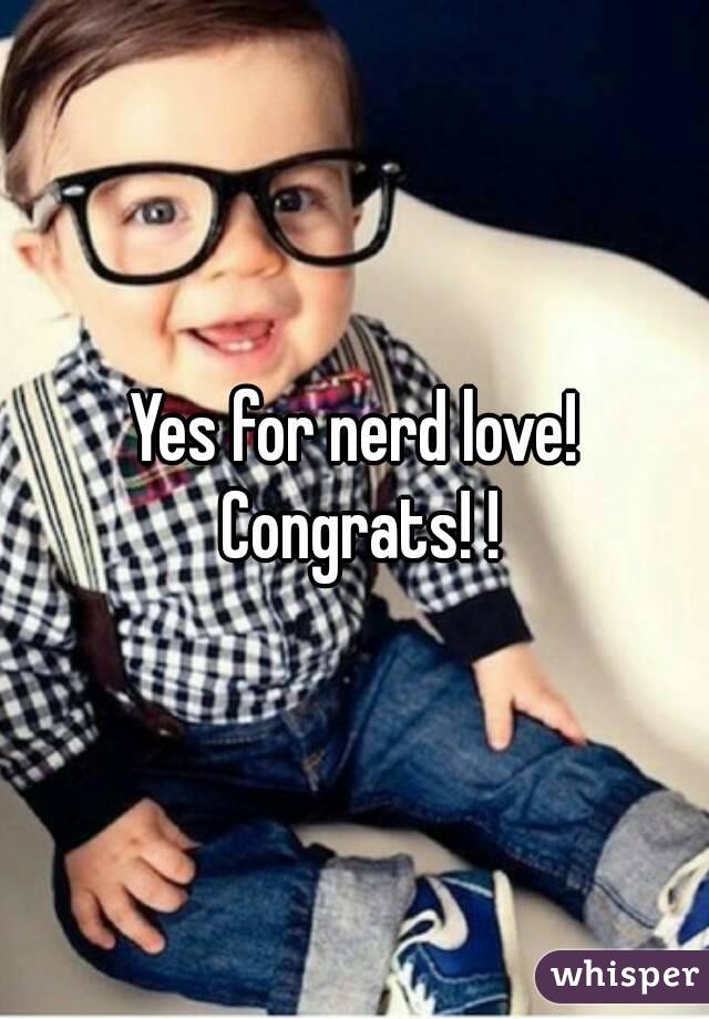Yes for nerd love! Congrats! !