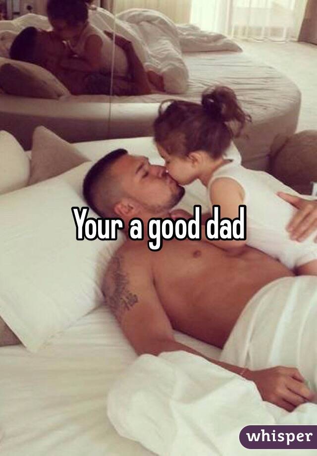 Your a good dad