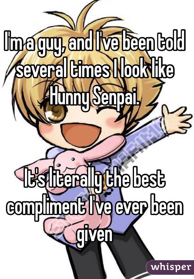 I'm a guy, and I've been told several times I look like Hunny Senpai.


It's literally the best compliment I've ever been given