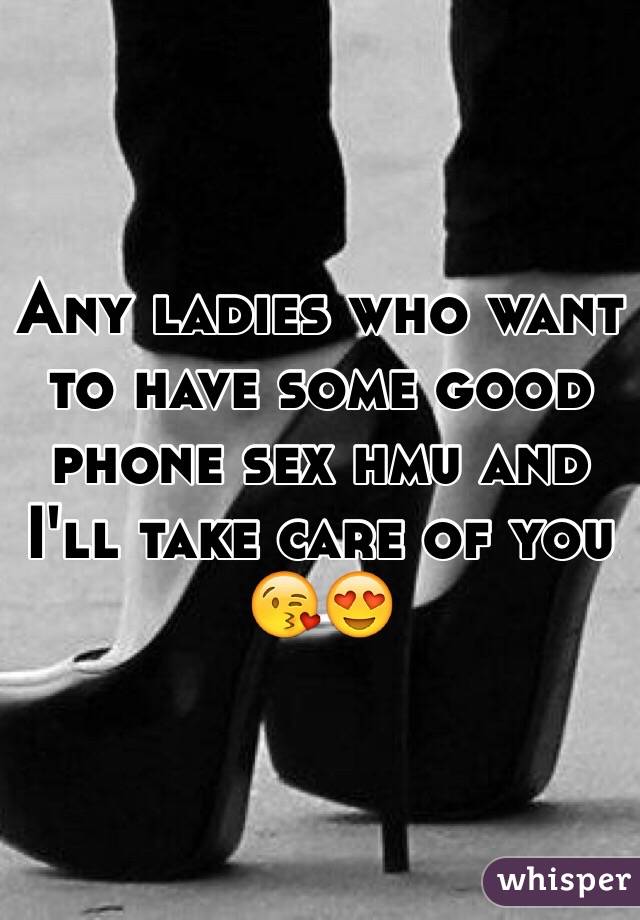 Any ladies who want to have some good phone sex hmu and I'll take care of you 😘😍