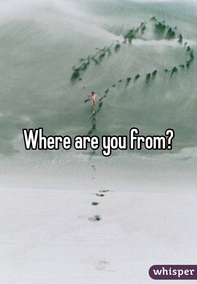 Where are you from?
