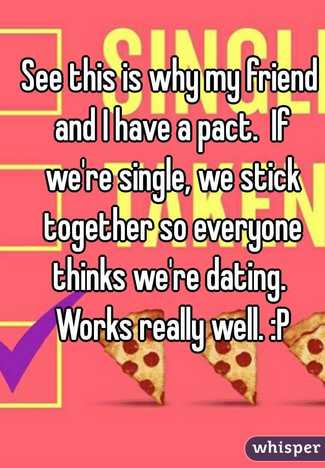 See this is why my friend and I have a pact.  If we're single, we stick together so everyone thinks we're dating.  Works really well. :P