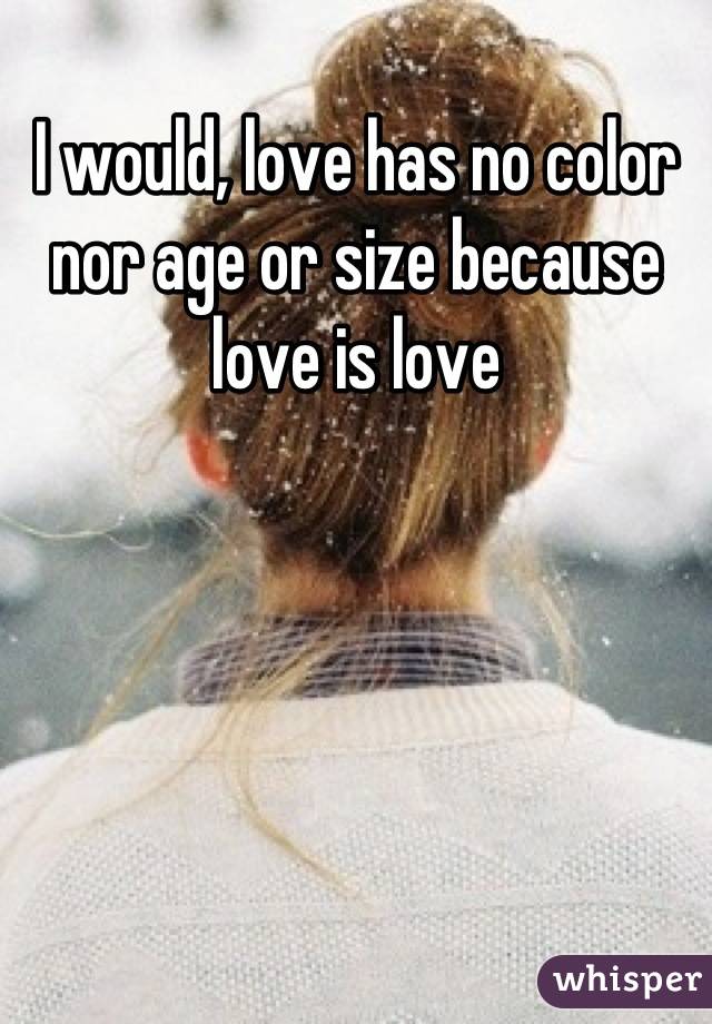 I would, love has no color nor age or size because love is love