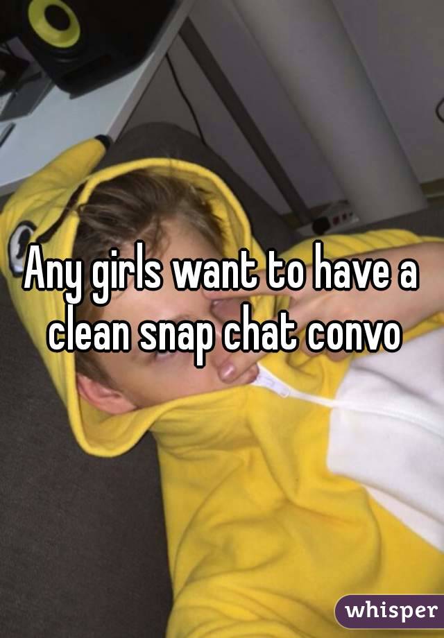 Any girls want to have a clean snap chat convo