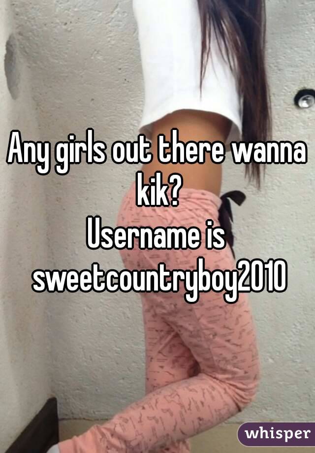 Any girls out there wanna kik?
Username is sweetcountryboy2010