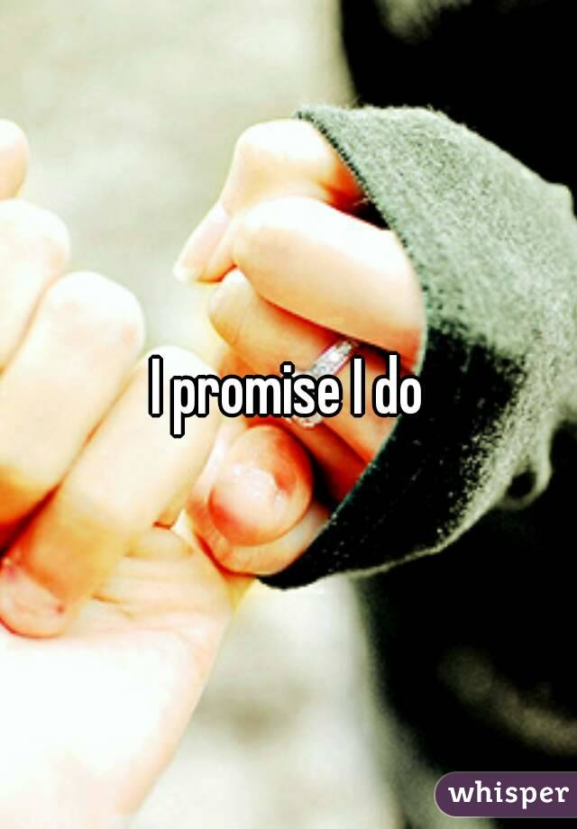 I promise I do