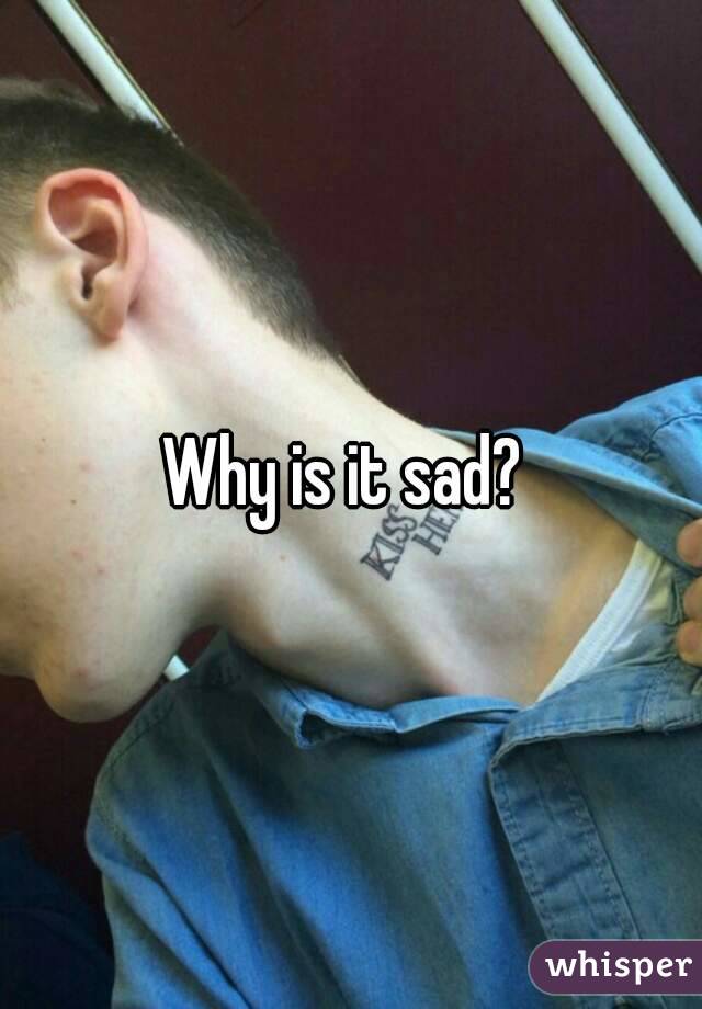 Why is it sad? 