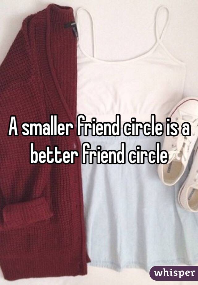 A smaller friend circle is a better friend circle