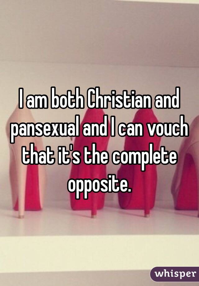 I am both Christian and pansexual and I can vouch that it's the complete opposite. 