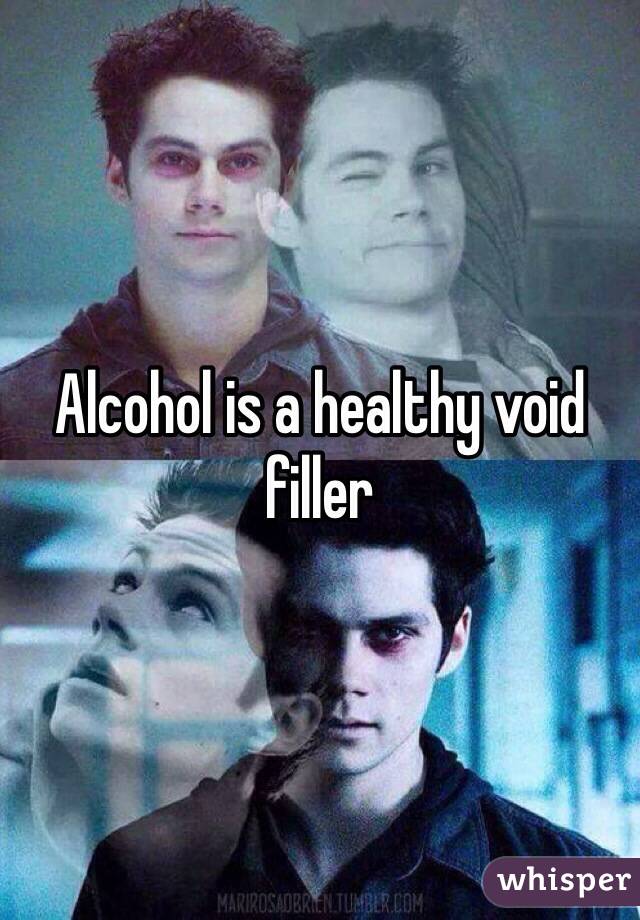 Alcohol is a healthy void filler