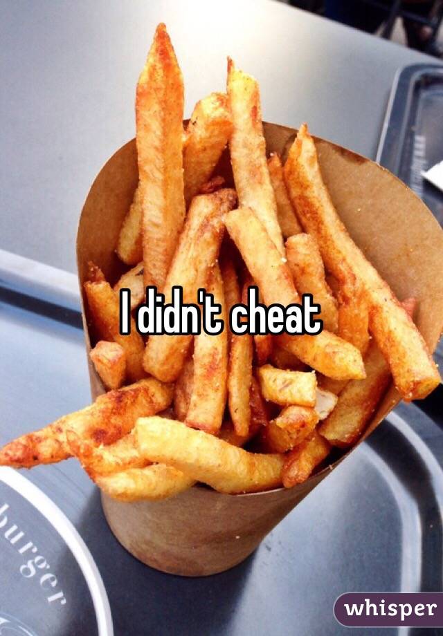 I didn't cheat