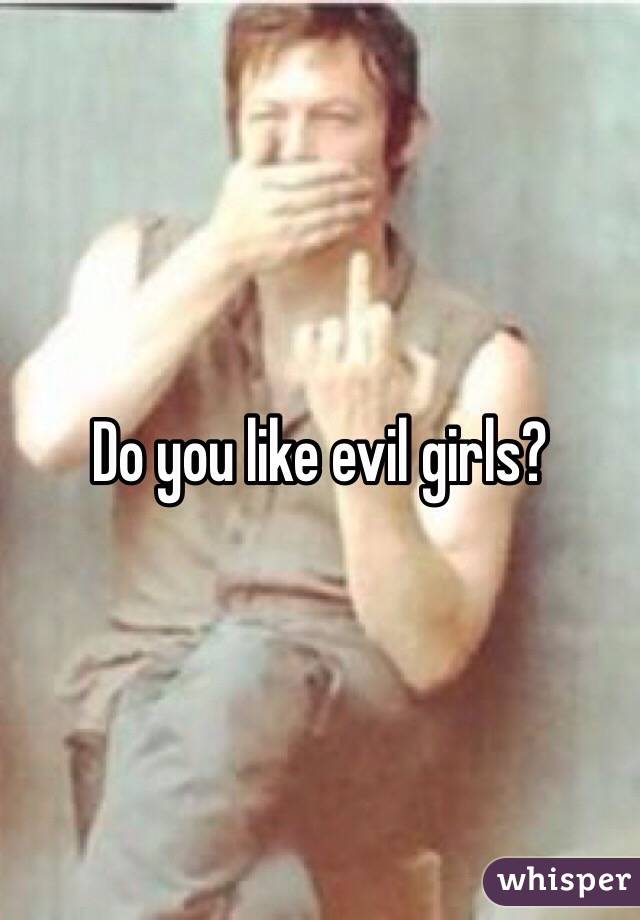 Do you like evil girls? 