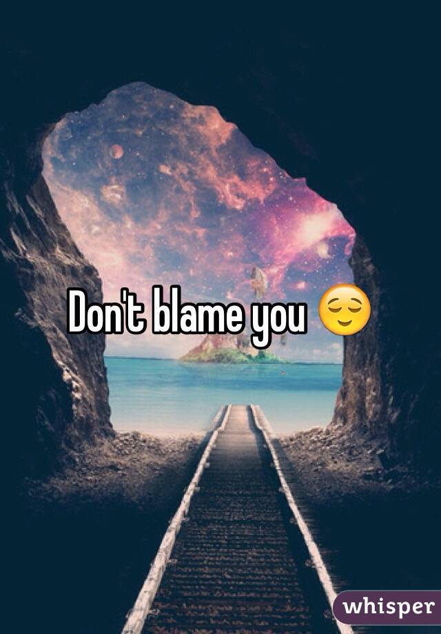 Don't blame you 😌