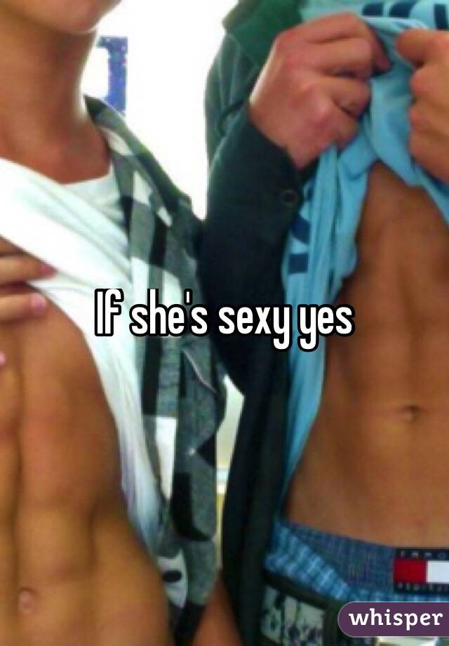 If she's sexy yes
