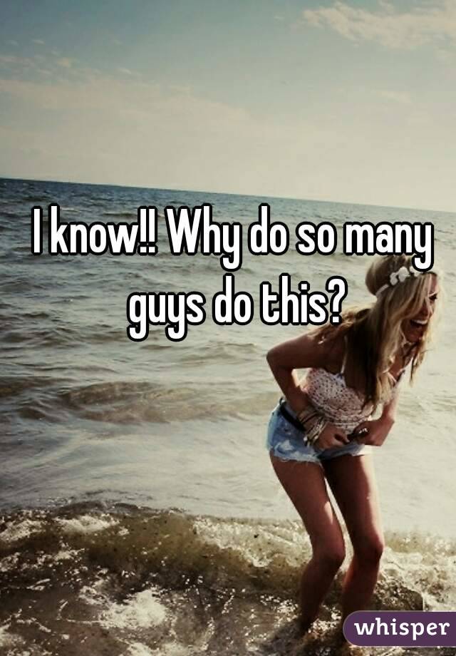 I know!! Why do so many guys do this?