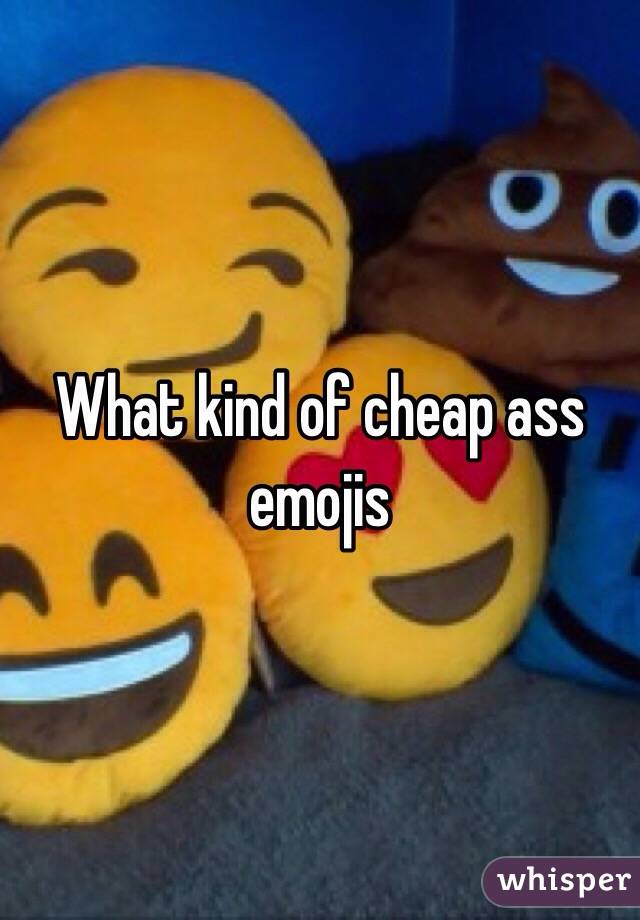 What kind of cheap ass emojis 