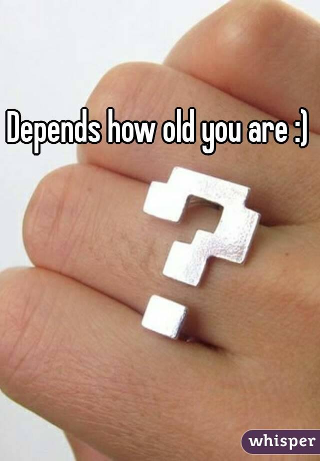 Depends how old you are :)