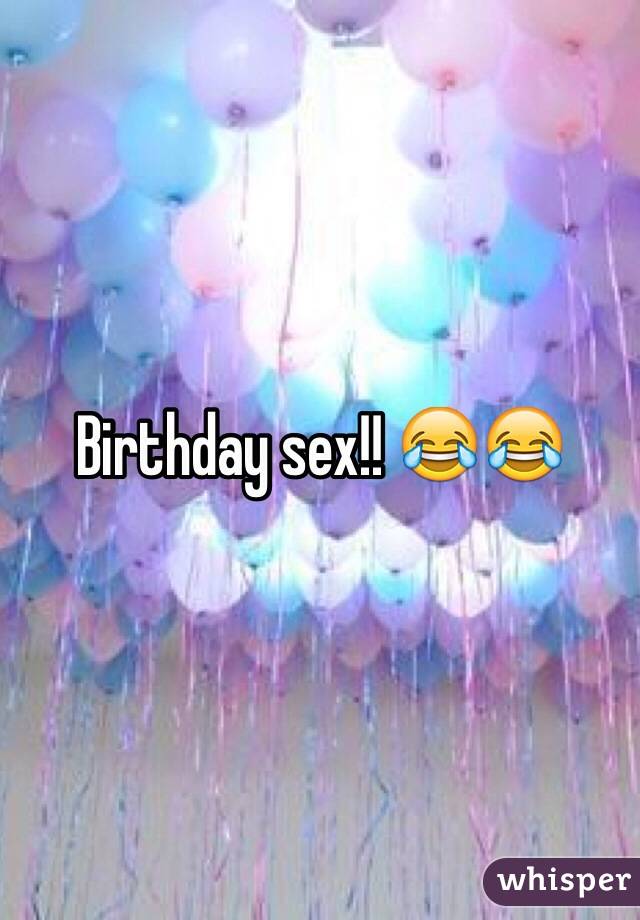 Birthday sex!! 😂😂