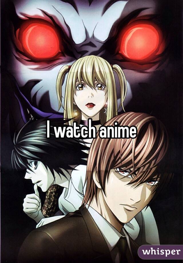 I watch anime 