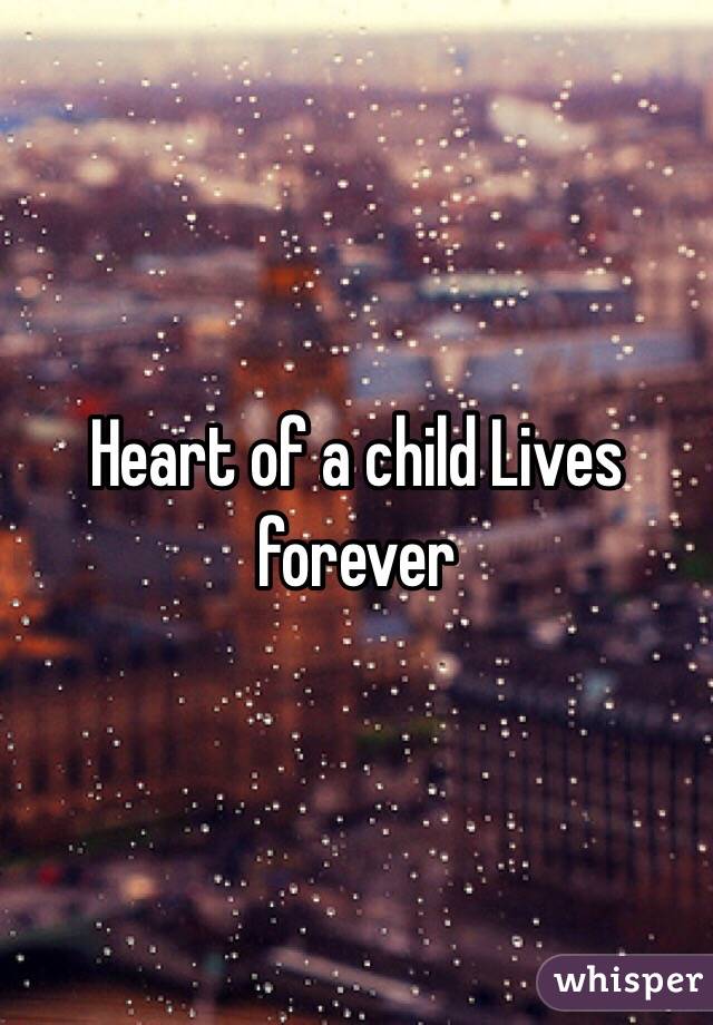 Heart of a child Lives forever