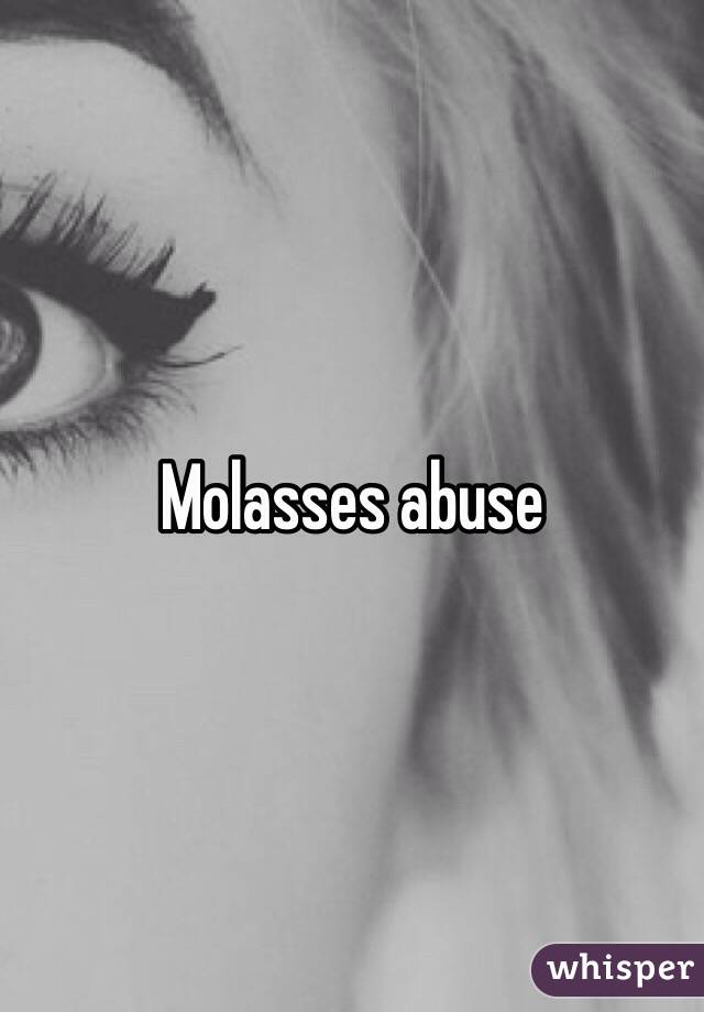 Molasses abuse