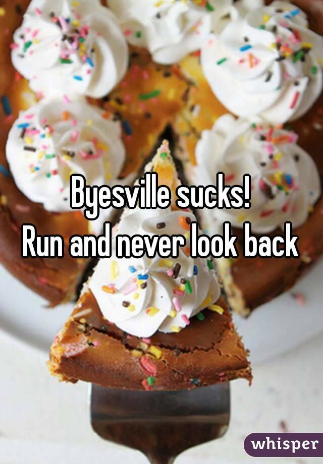 Byesville sucks!
Run and never look back