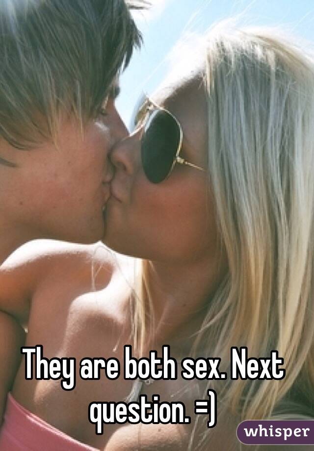 They are both sex. Next question. =)