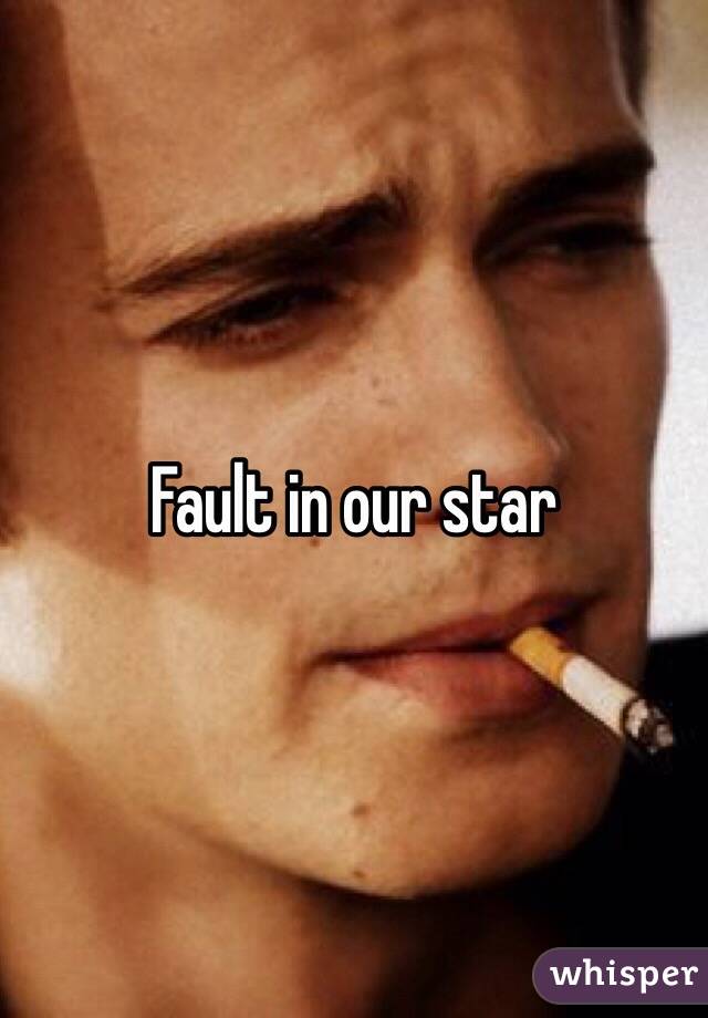Fault in our star

