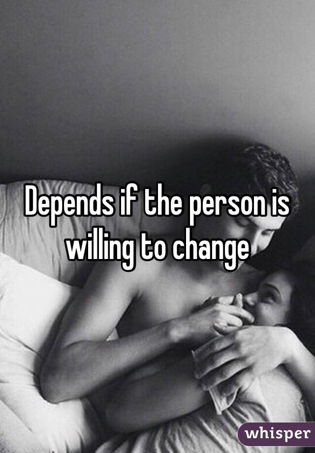 Depends if the person is willing to change