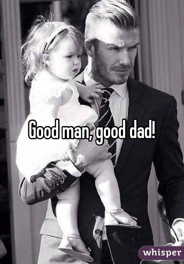 Good man, good dad!