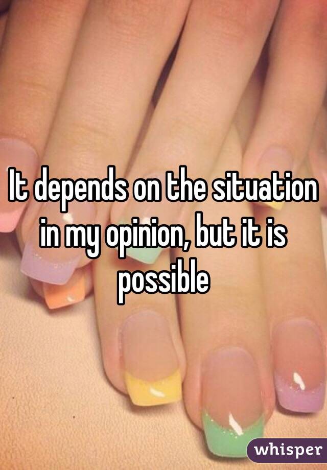 It depends on the situation in my opinion, but it is possible