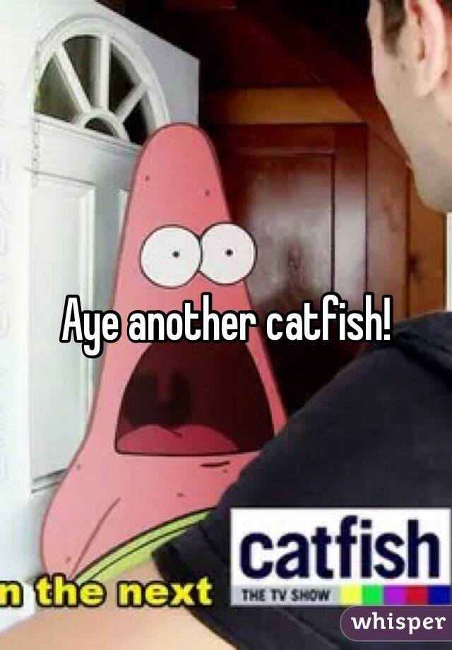 Aye another catfish! 